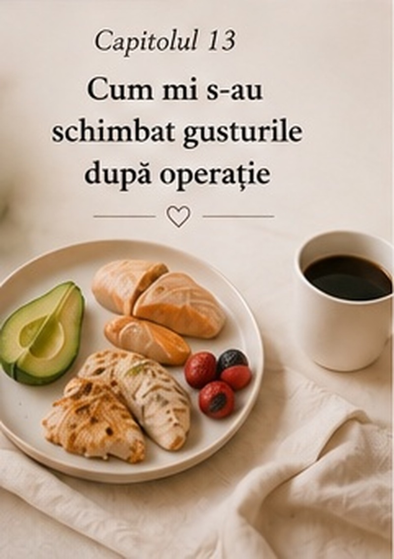 Capitolul 13 – Cum mi s-au schimbat gusturile după operație